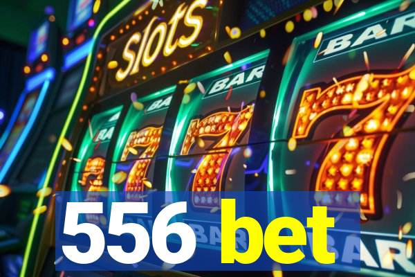 556 bet